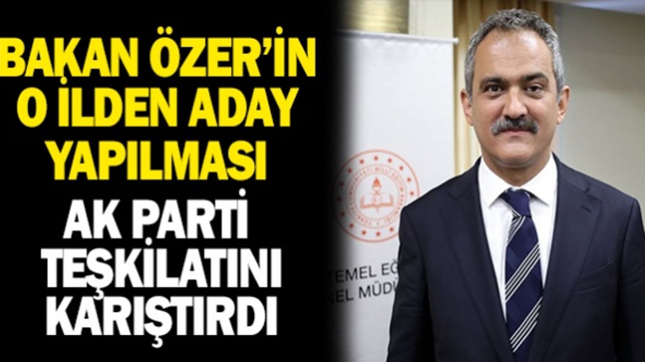 Milli Eğitim Bakanın O İlden Liste Başı Aday Yapılması Ak Parti Teşkilatını Karıştırdı