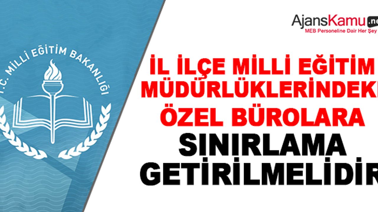 Milli Eğitim Müdürlüklerindeki  Özel Bürolara Kontenjan Sınırı Getirilmelidir