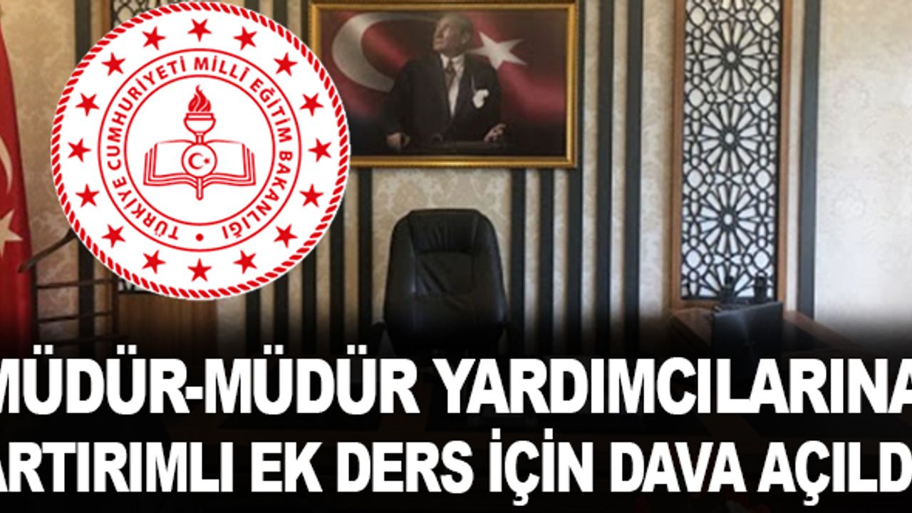 Müdür-Müdür Yardımcılarına Artırımlı Ek Ders Ödenmesi İçin Dava Açıldı