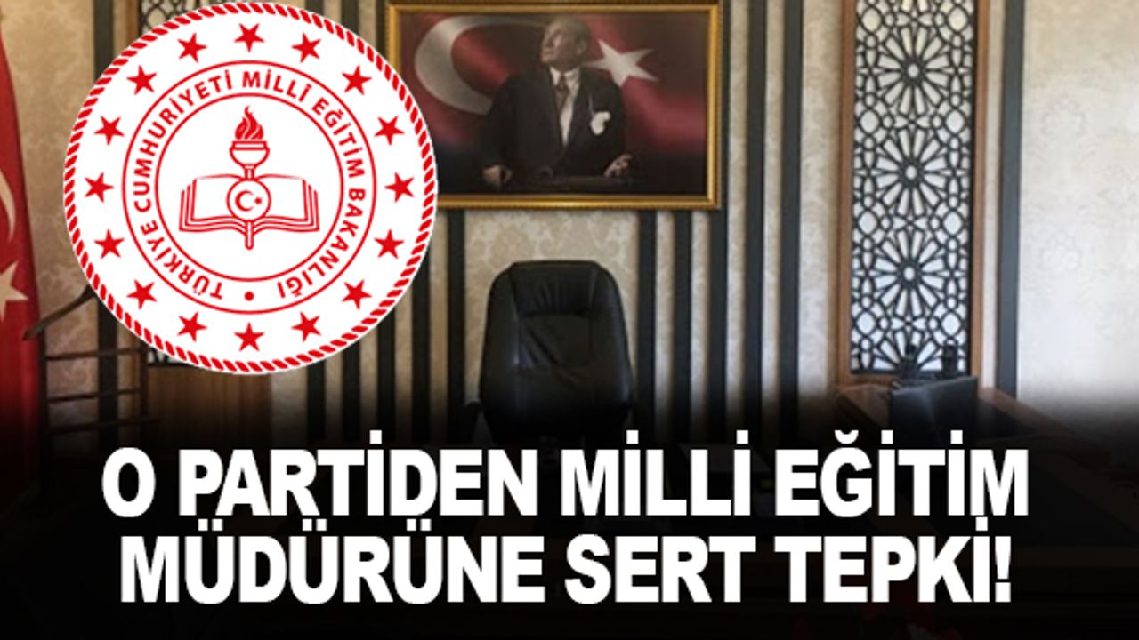 O Parti'den Milli Eğitim Müdürüne Sert Tepki!