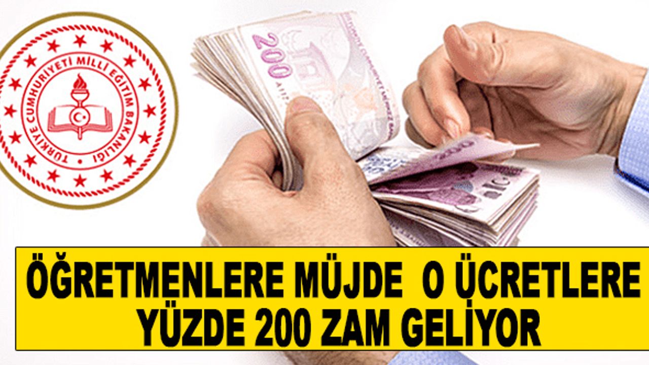 Öğretmenlere Müjde ! O Ücretlere Yüzde 200 Zam Geliyor
