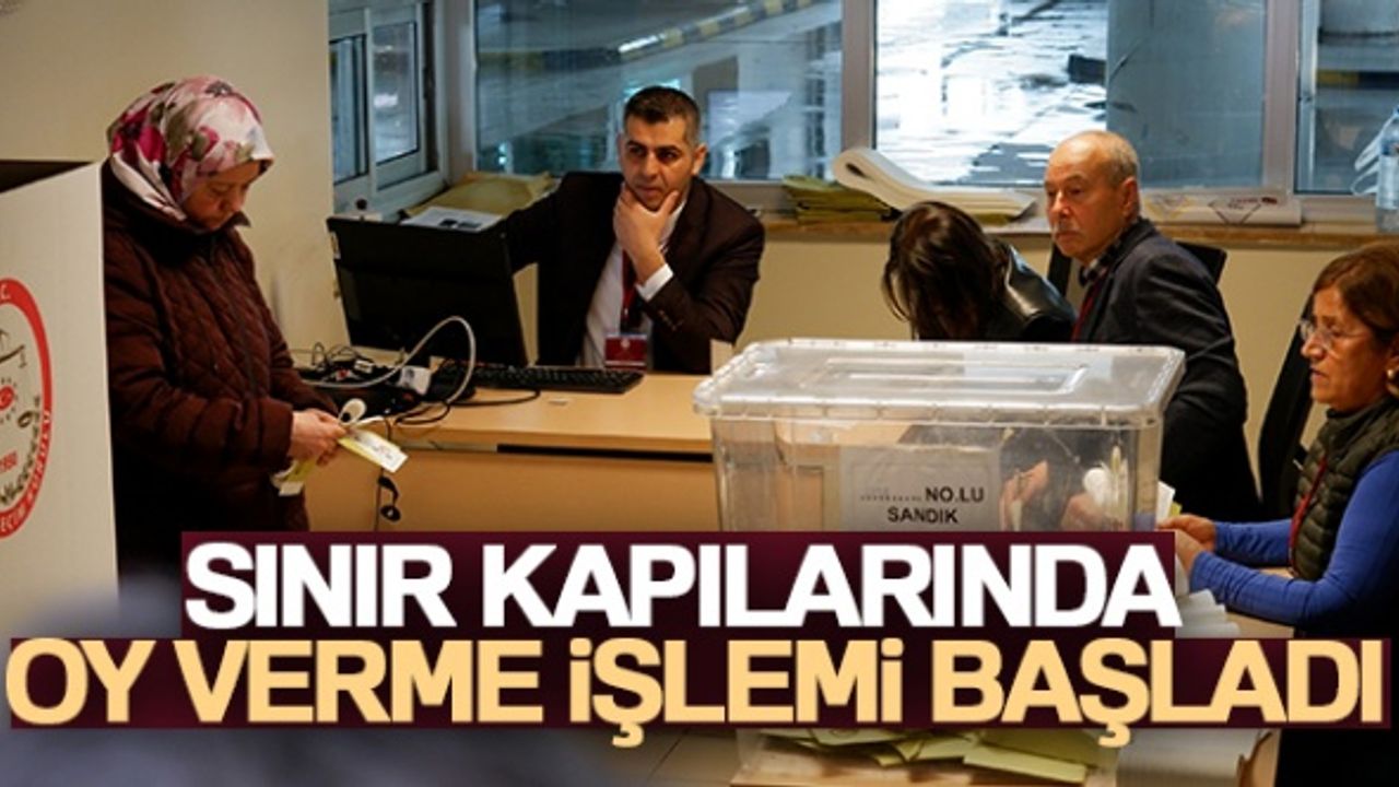 Sınır kapılarında oy verme işlemi başladı