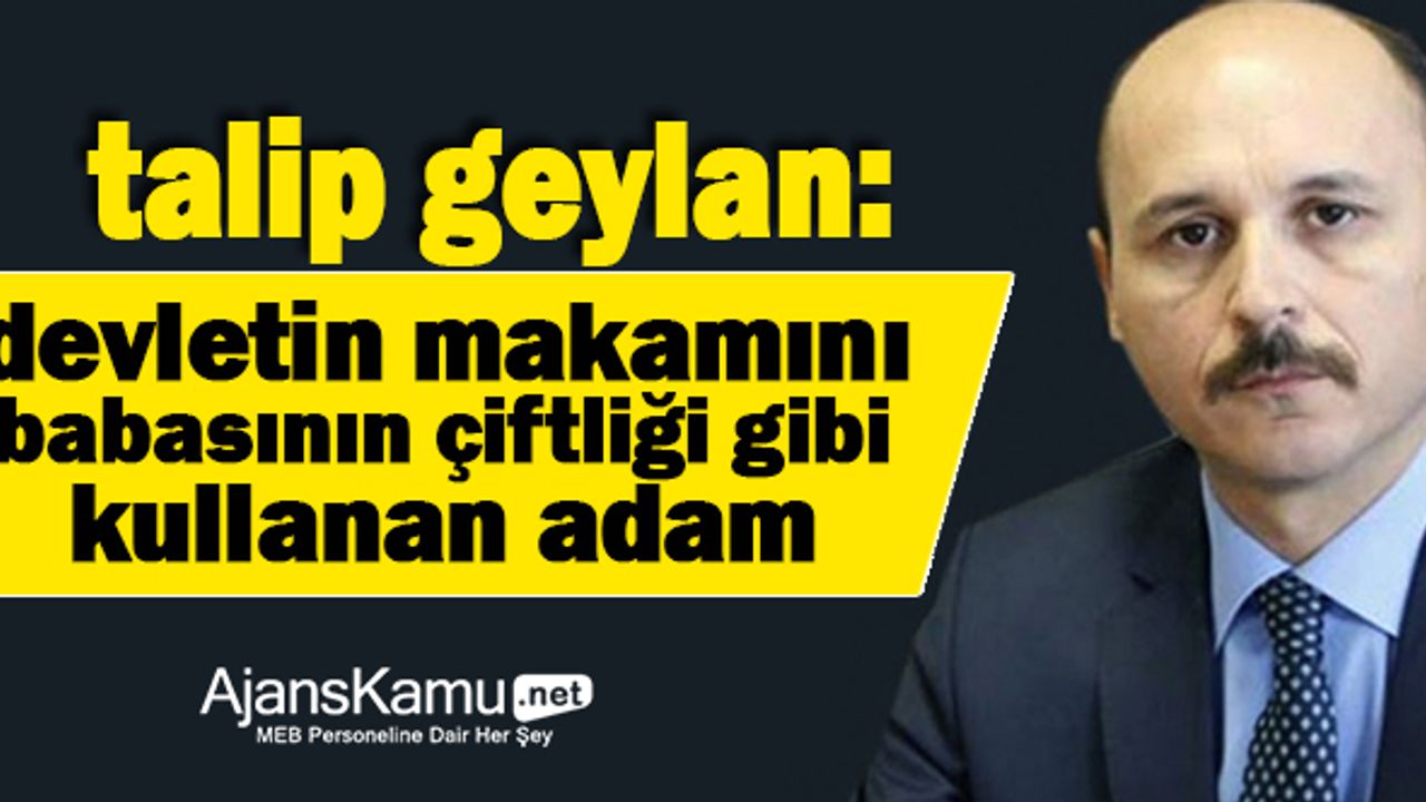 Talip Geylan, İl Milli Eğitim müdürüne seslendi: Devletin makamını babasının at çiftliği gibi kullanan...