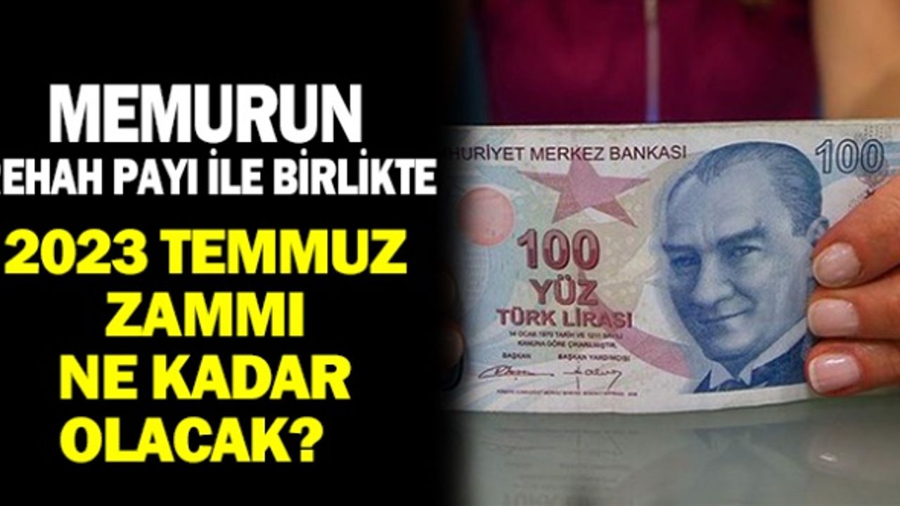 2023 Memur Temmuz Zammı Refah Payı İle Birlikte Ne Kadar Olacak?