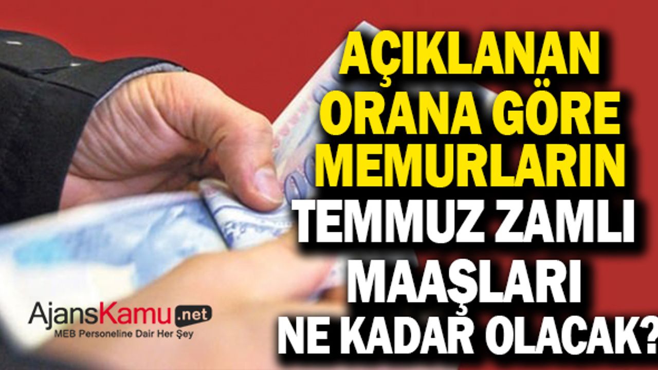 Açıklanan Rakama Göre Temmuz Ayında Zamlı Memur Maaşları Ne Kadar Olacak ?