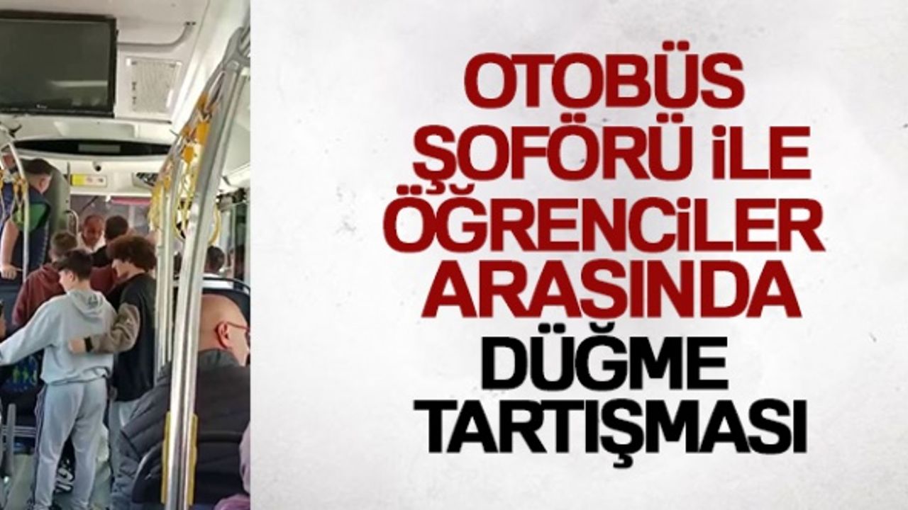 Arnavutköy'de otobüs şoförü ile öğrenciler arasında düğme tartışması kamerada