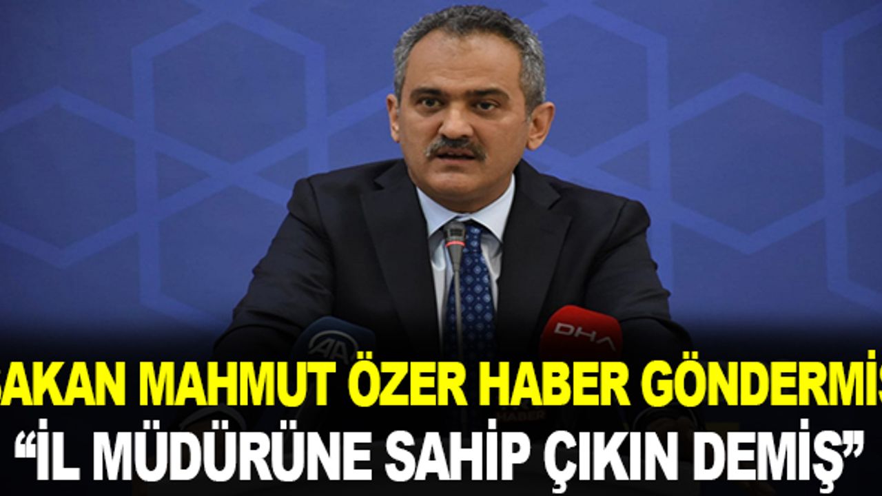 Bakan Mahmut Özer Haber Göndermiş.."İl Müdürüne sahip çıkın" demiş!