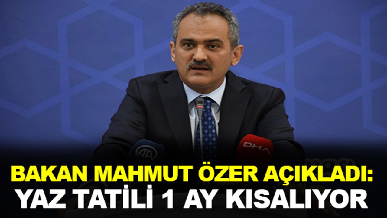 Bakan Özer Açıkladı Yaz Tatili 1 Ay Kısalıyor