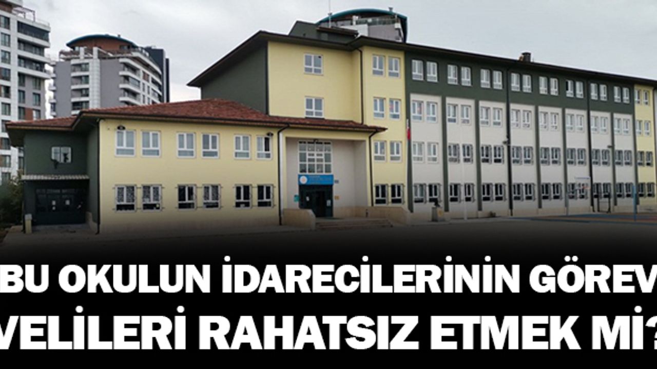 Bu okulun idarecilerinin görevi velileri rahatsız etmek mi?