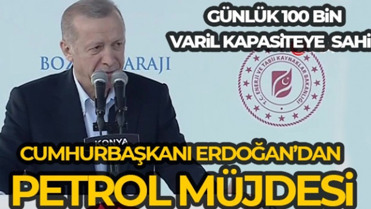 Cumhurbaşkanı Erdoğan'dan Yeni Petrol Rezervi Müjdesi