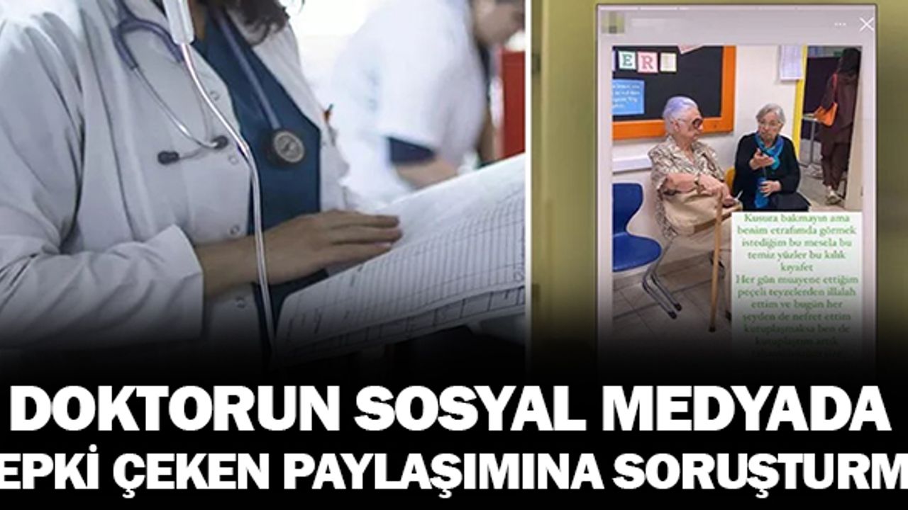 Doktorun, sosyal medyada tepki çeken paylaşımına inceleme