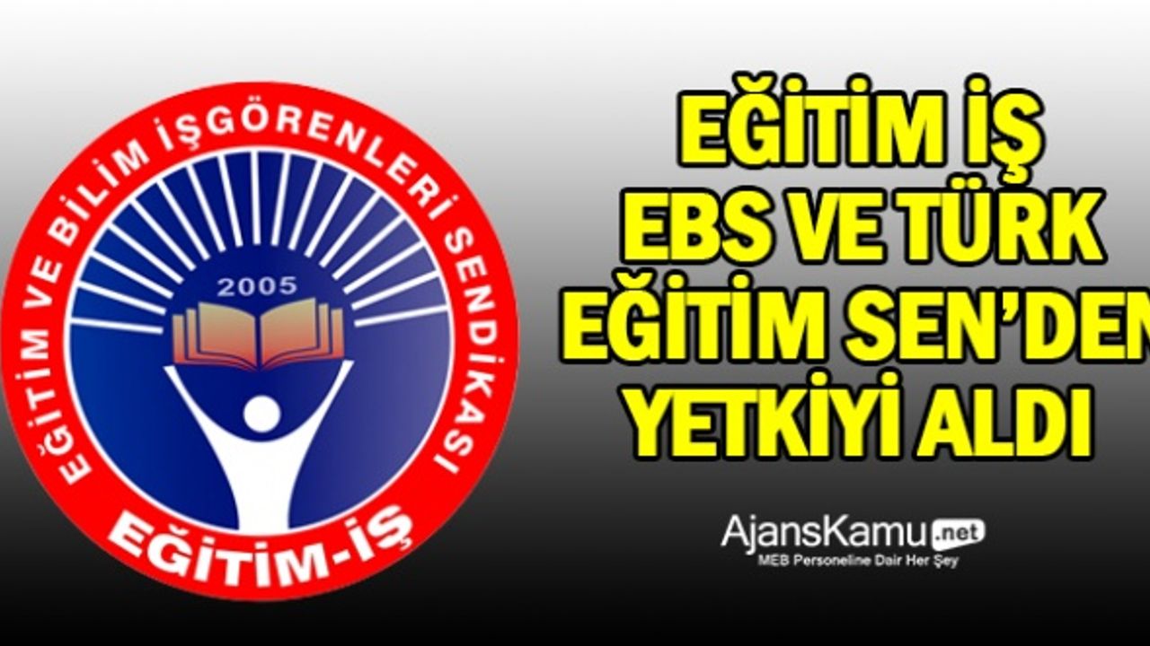 Eğitim-İş, Eğitim Bir-Sen ve Türk Eğitim-Sen'den yetkiyi aldı