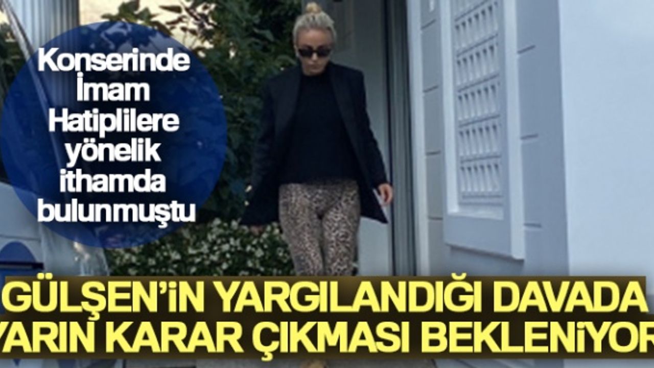 Gülşen'in yargılandığı davada yarın karar çıkması bekleniyor