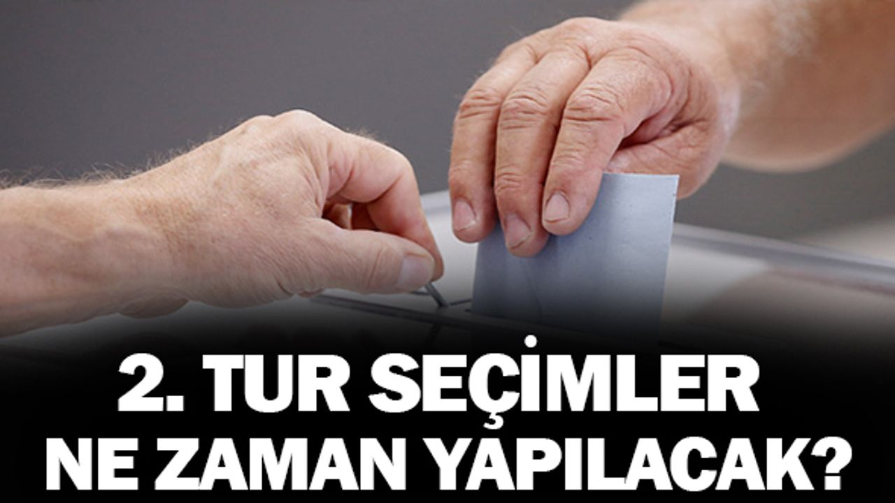 İkinci Tur Seçimler Ne Zaman Yapılacak?