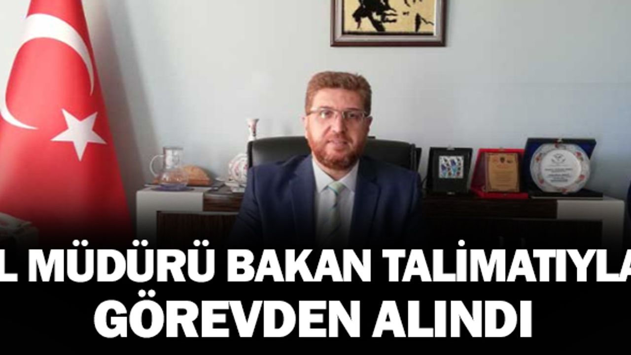 İl Müdürü Soruşturma Sonucunda Bakan Tarafından Görevden Alındı