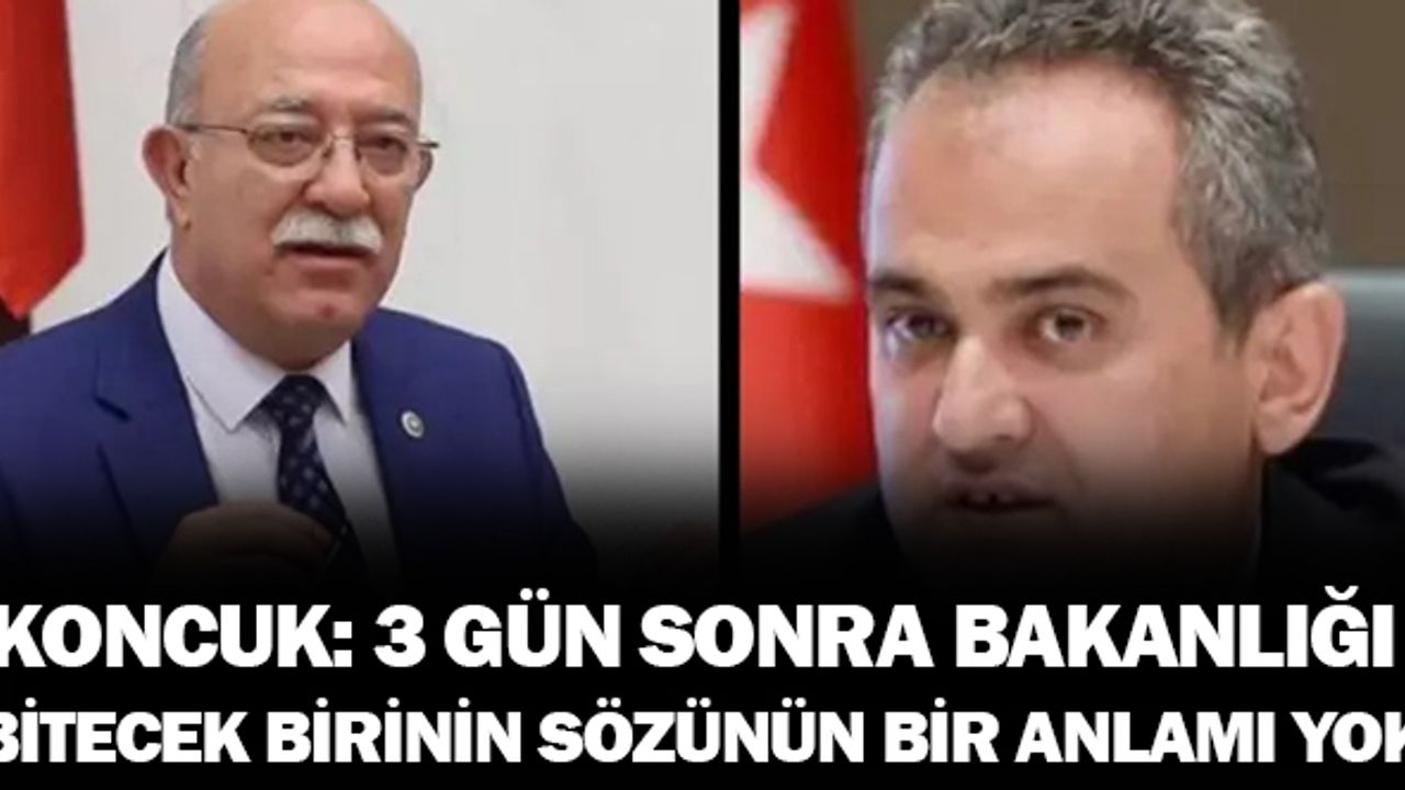 İsmail Koncuk: 3 Gün Sonra Bakanlığı Sona Erecek Birinin Sözünün Bir Anlamı Yoktur