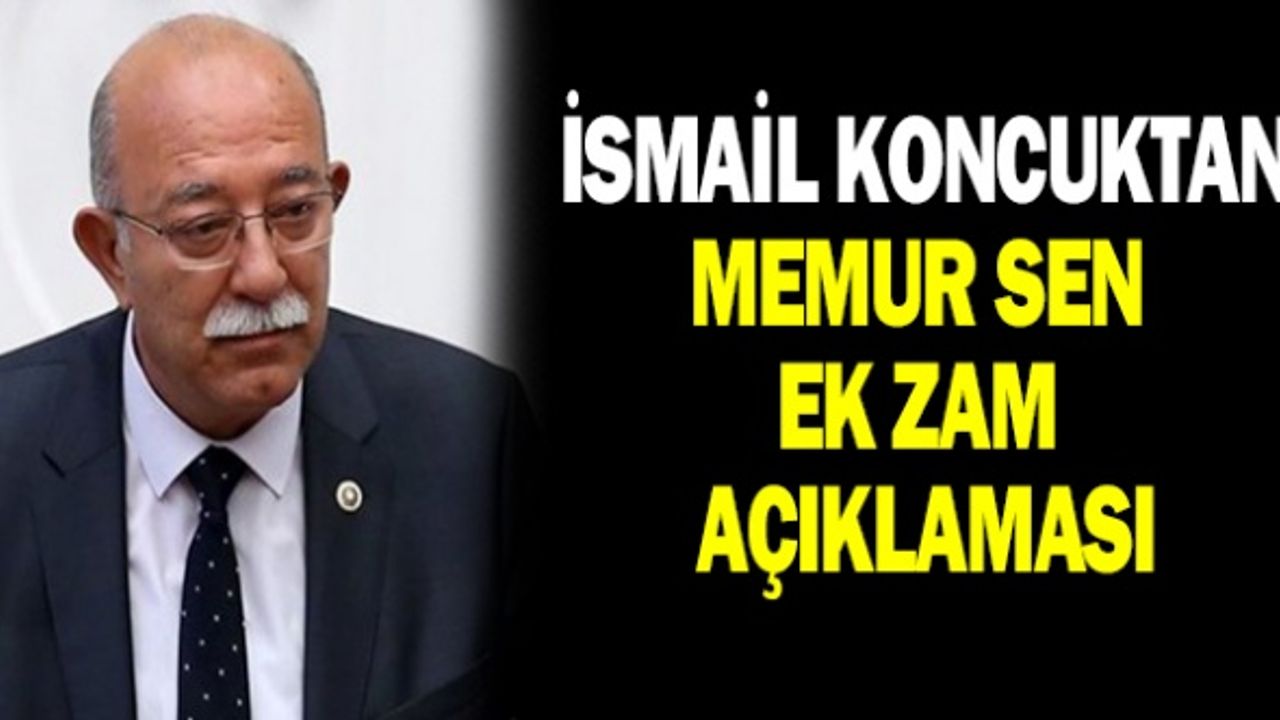 İsmail Koncuk'tan Memur Sen memura ek zam beklentisi açıklaması