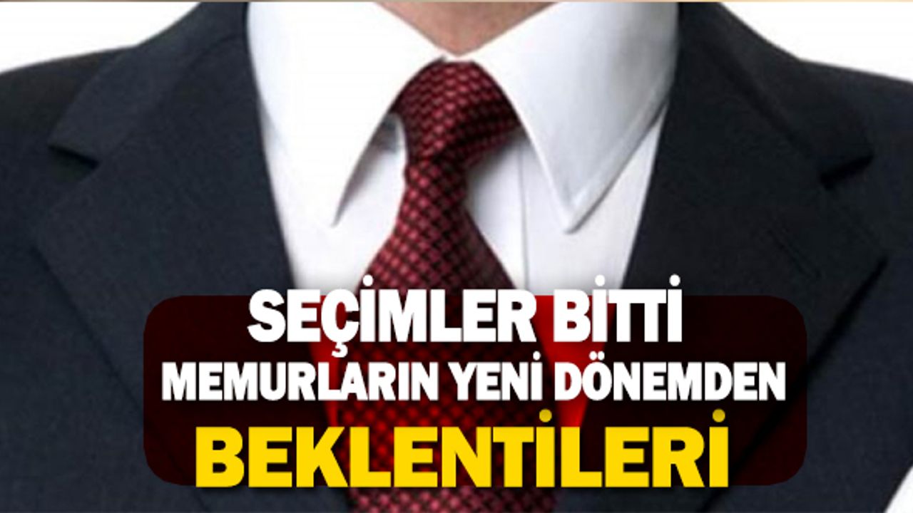 İşte Memurların Şahlanma Döneminde İktidardan Beklentileri