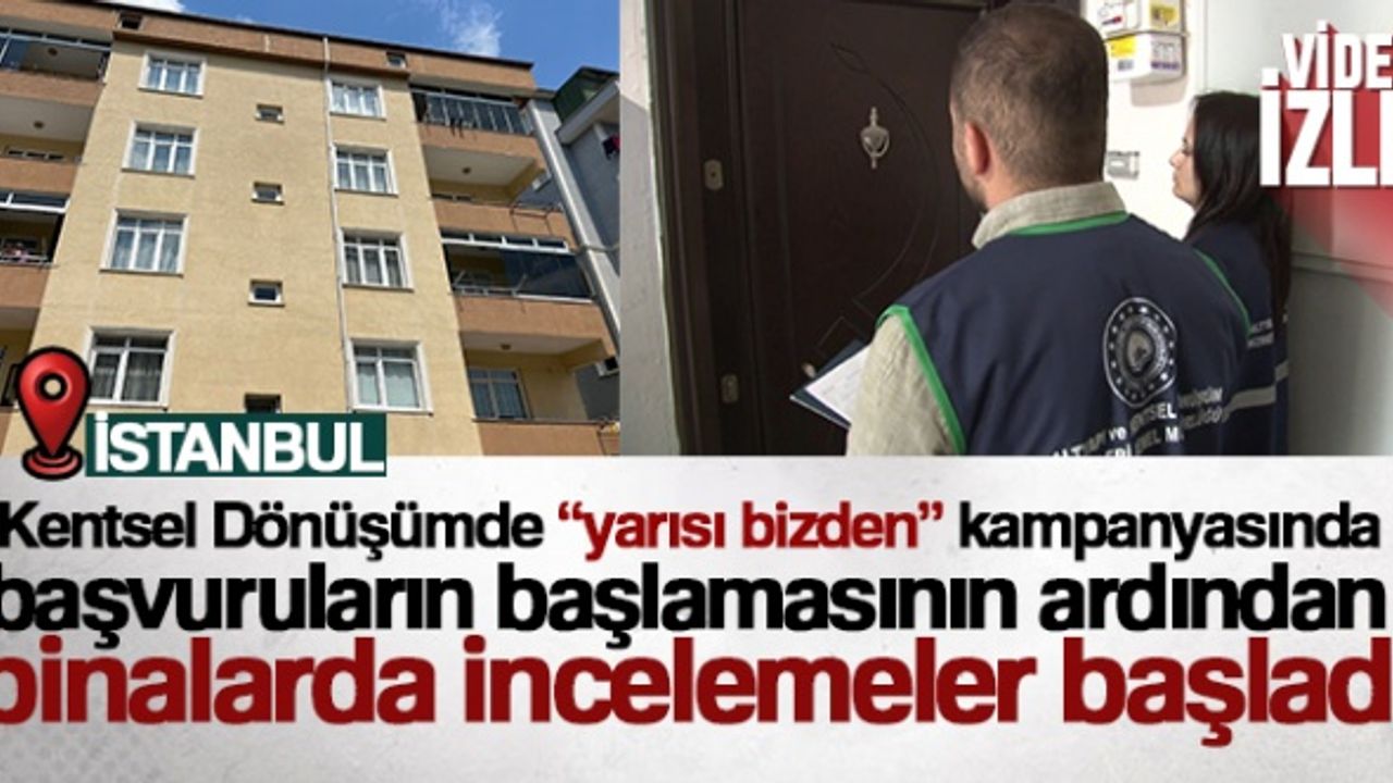 Kentsel Dönüşümde 'yarısı bizden' kampanyasında  binalarda incelemeler başladı