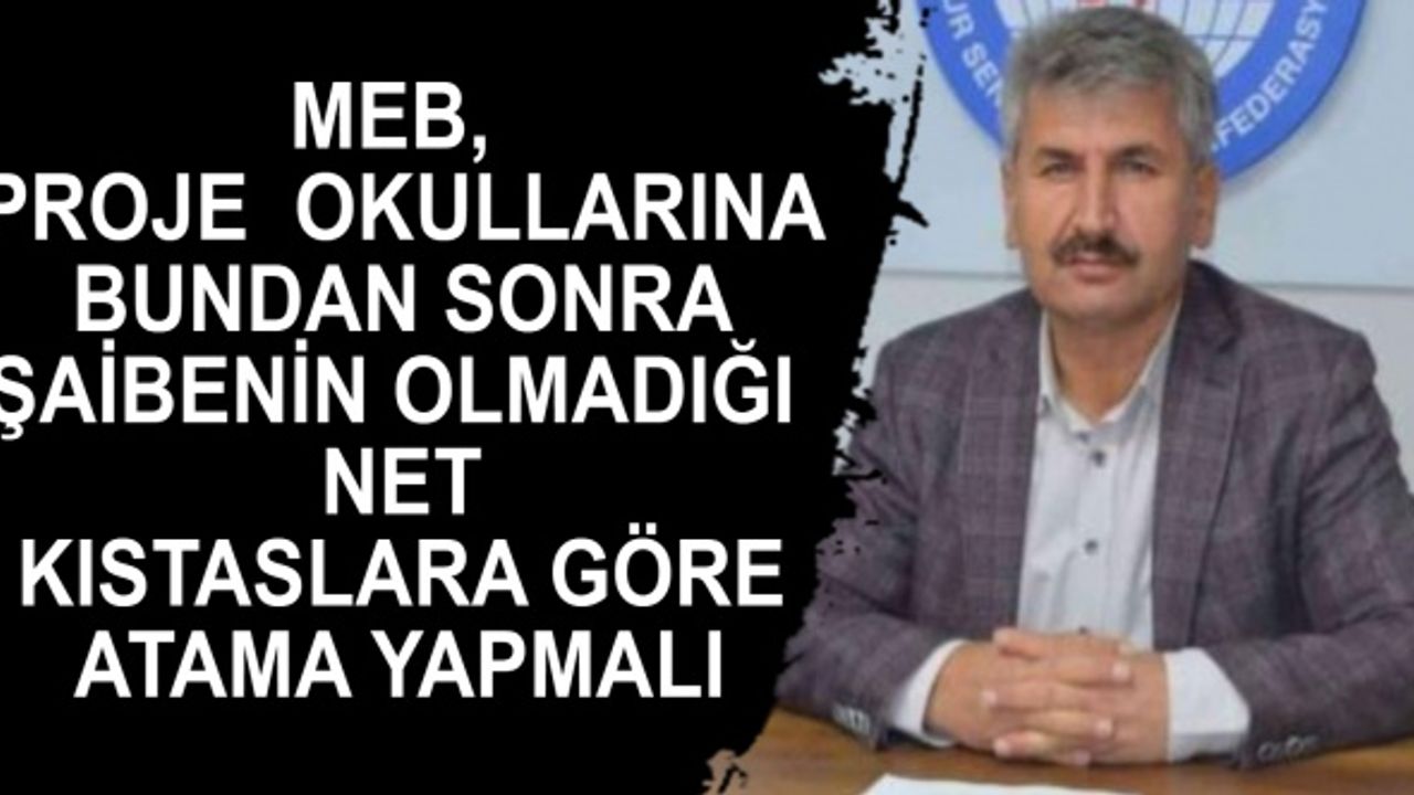 MEB Proje Okullarına bundan sonra şaibenin olmadığı net kıstaslara göre atama yapmalı