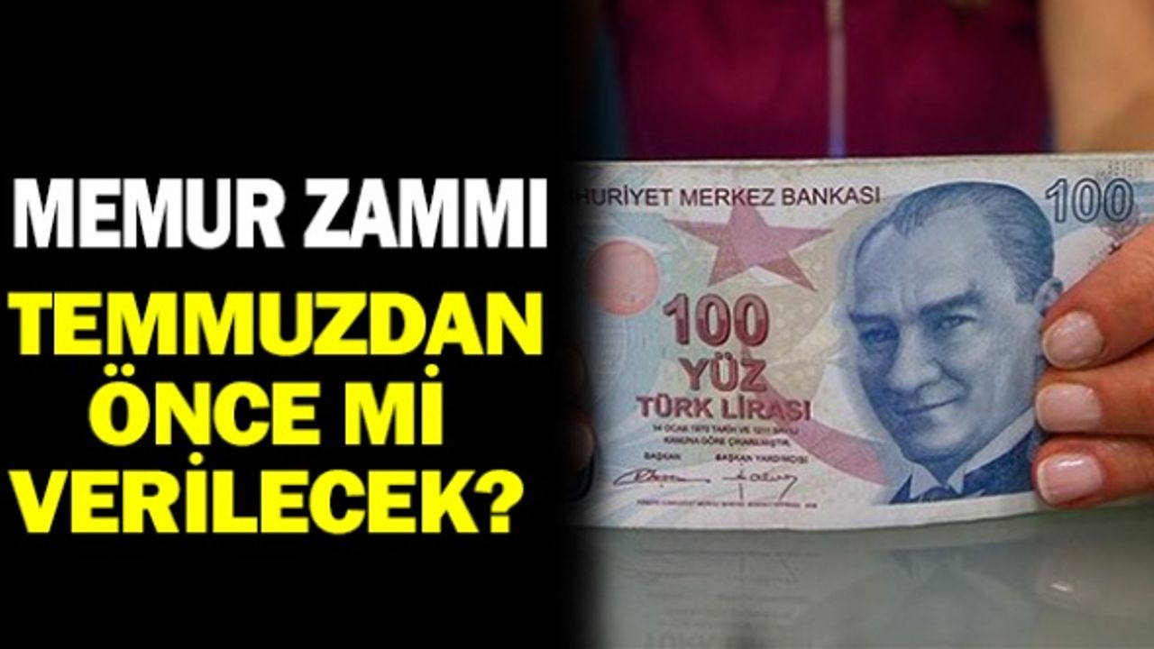 Memur Zammı Temmuz'dan Önce mi Verilecek?