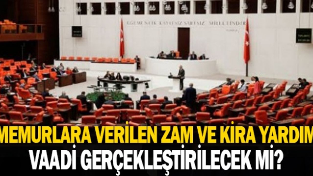 Memurlara Verilen Zam ve Kira Yardımı Vaadi Gerçekleştirilecek Mi?