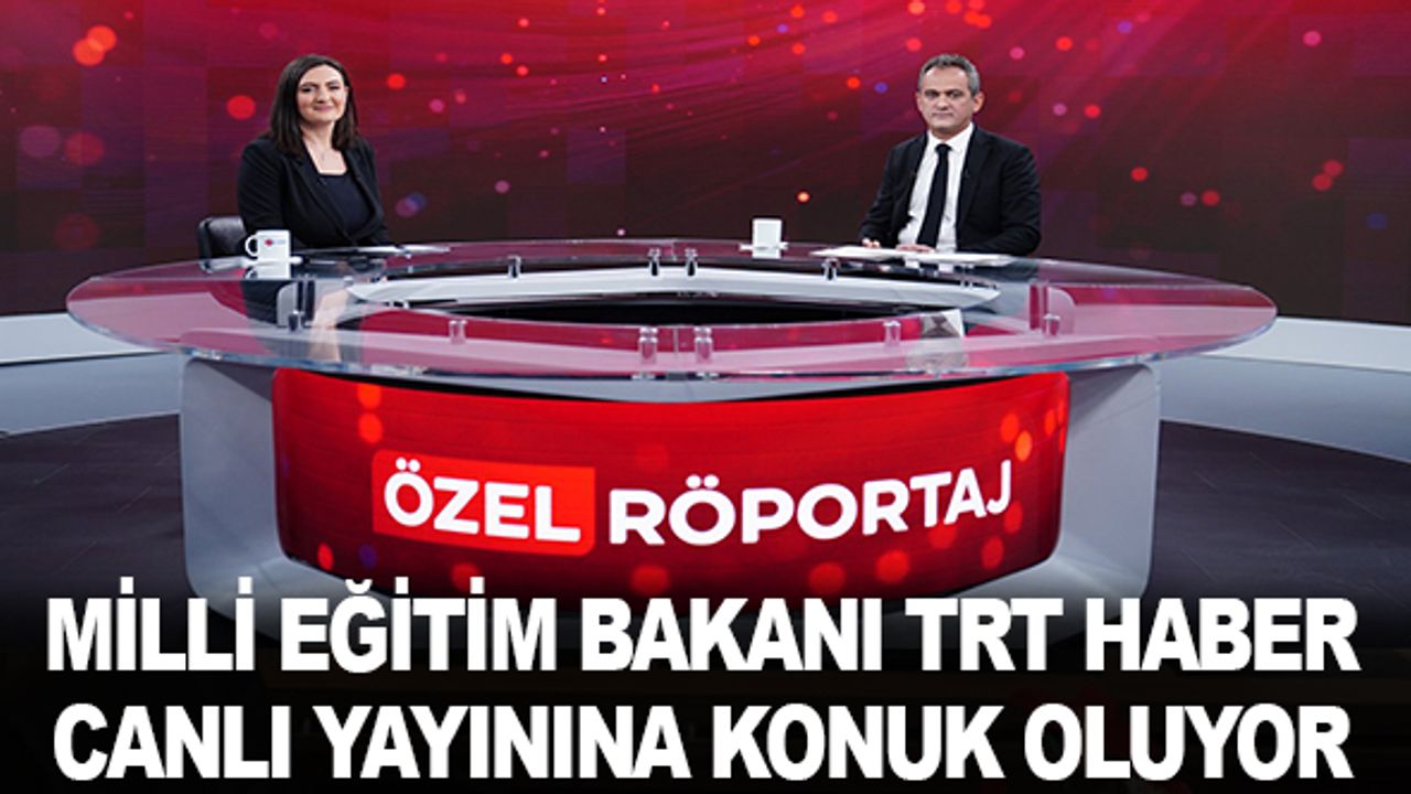 Milli Eğitim Bakanı Canlı Yayında Soruları Cevaplayacak