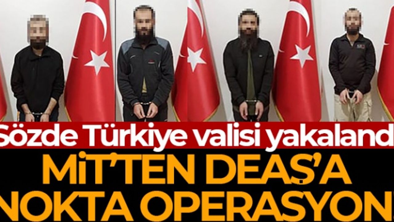 MİT'ten DEAŞ'a Dev operasyon: 4 terörist yakalandı