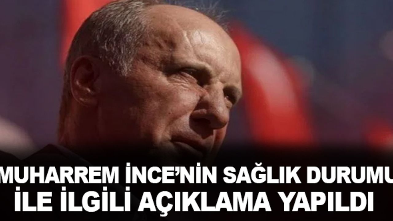 Muharrem İnce'nin Sağlık Durumu İle İlgili Açıklama