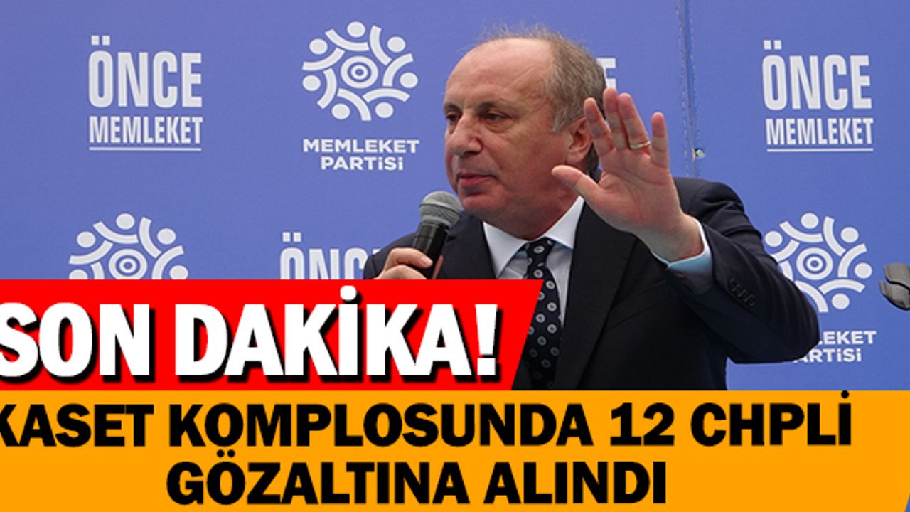 Muharrem İNCE'ye Kaset Komplosunda CHP'nin Anketçisi Kemal ÖZKİRAZ ve Birçok CHP'li Gözaltına Alındı