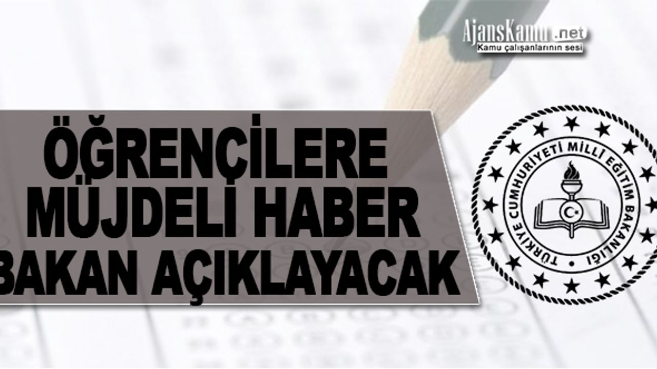 Öğrencilere İyi Haber! Müjdeyi Bakan Açıklayacak!
