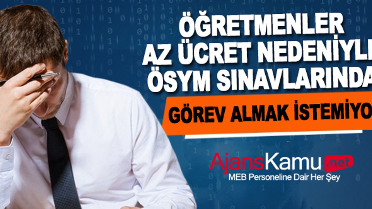 Öğretmenler Az Ücret Nedeniyle ÖSYM Sınavlarında Görev Almak İstemiyor