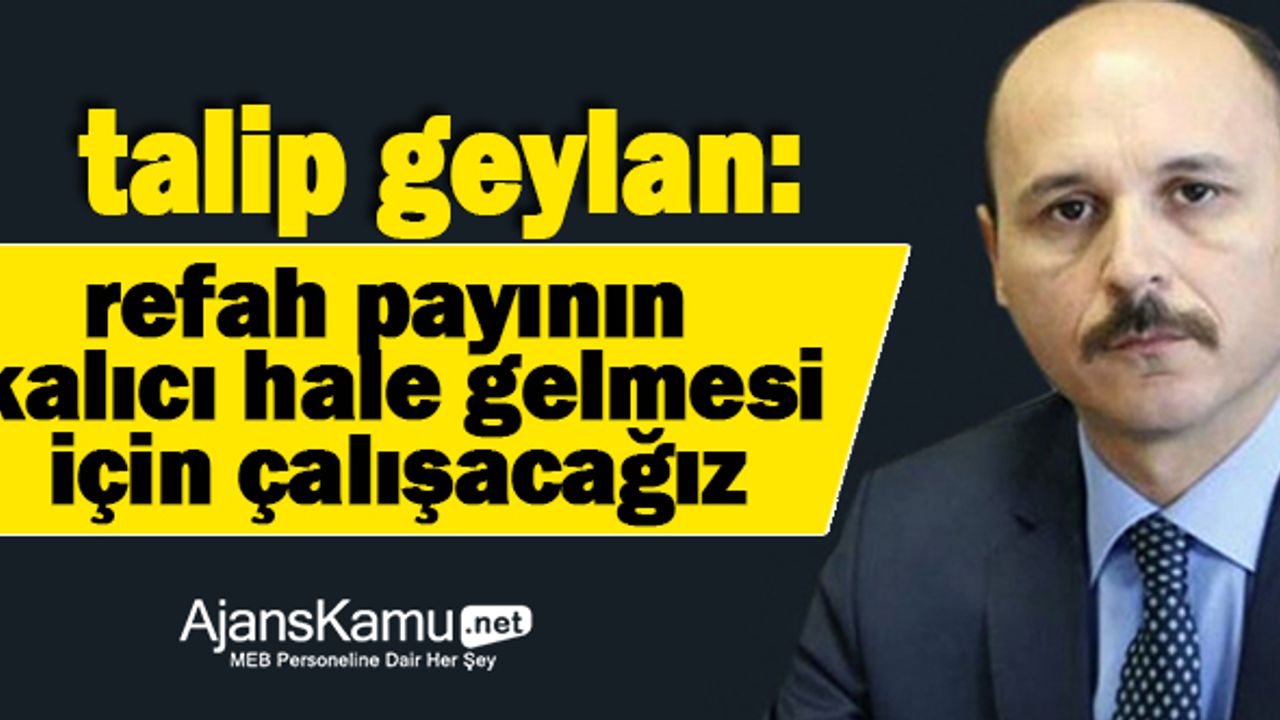 Refah Payı Uygulamasının Kalıcı Hale Gelmesi İçin Mücadele Edeceğiz