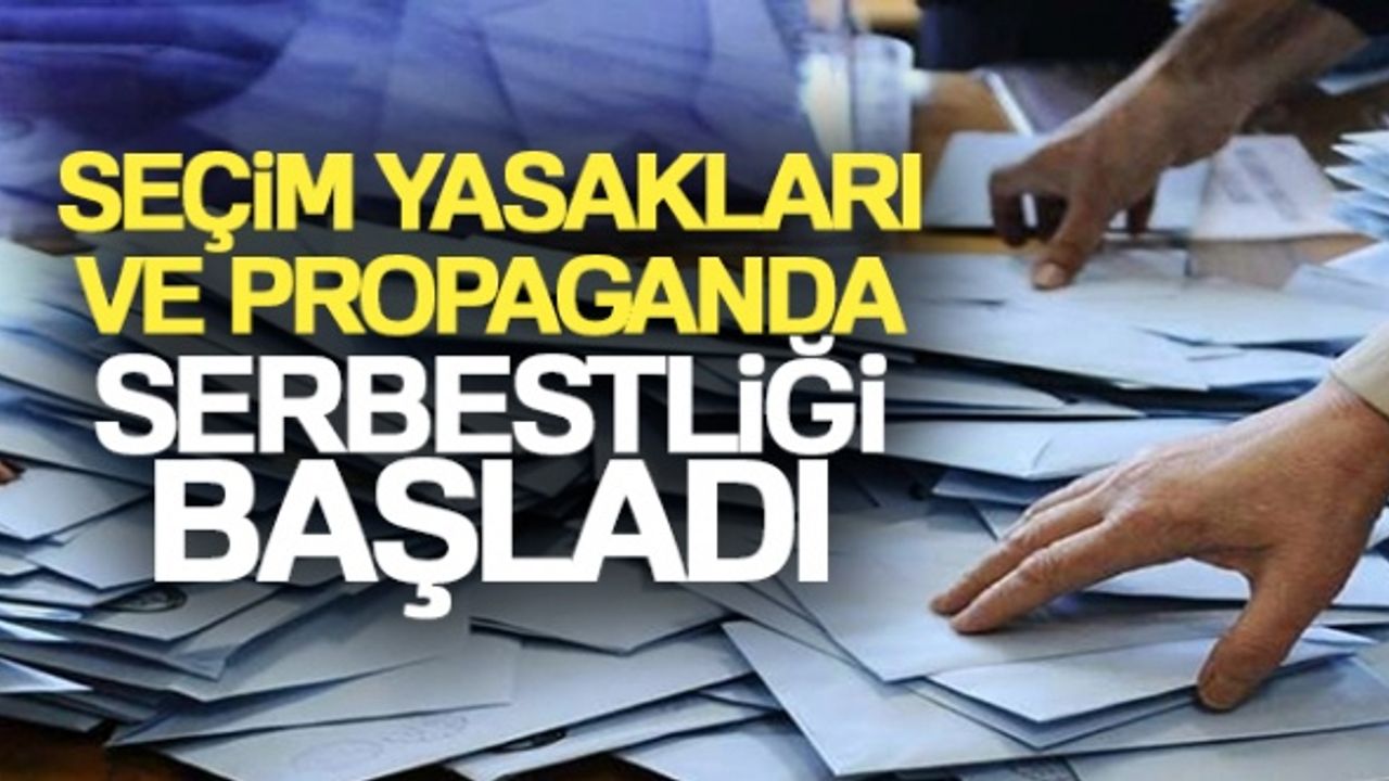 Seçim yasakları ve propaganda serbestliği başladı