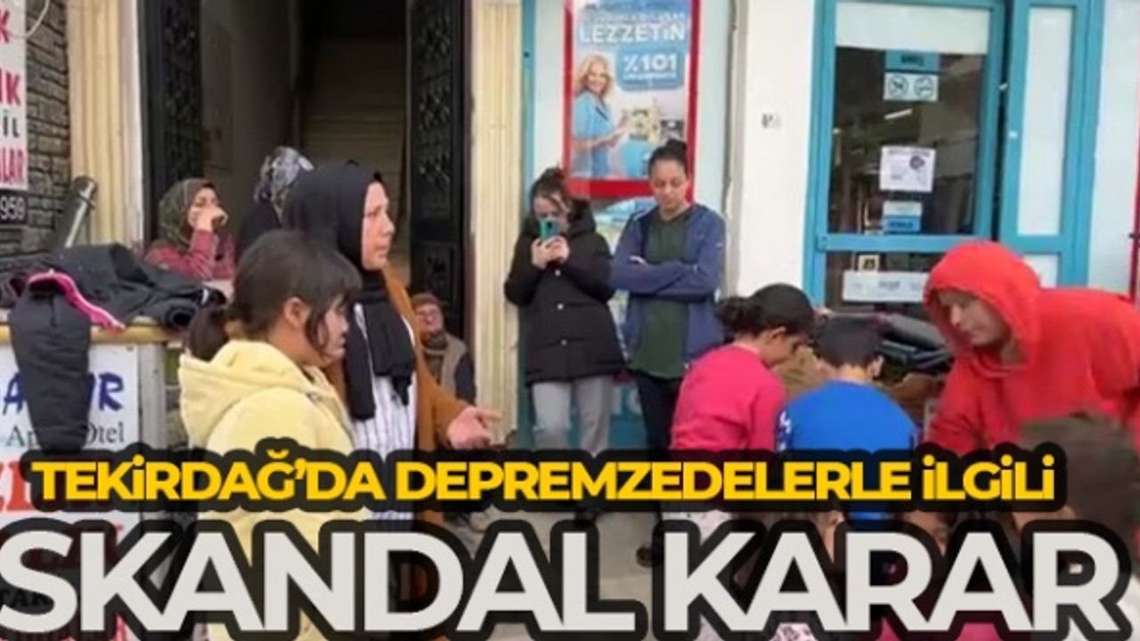 Tekirdağ'da depremzedelerin otelden çıkartılma kararı ortalığı karıştırdı