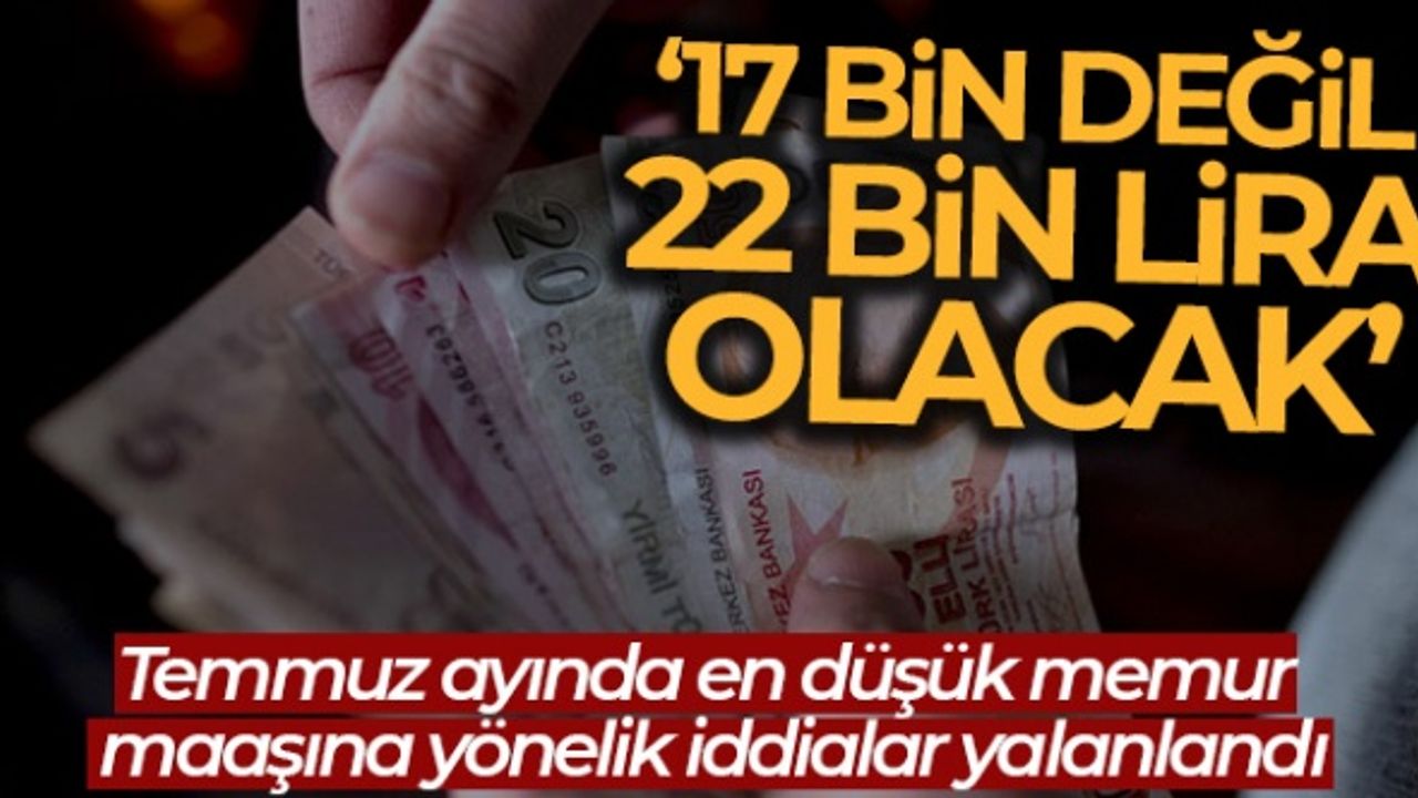Temmuzda En Düşük Memur Maaşı Brüt Değil Net 22 Bin TL Olacak İşte Resmi Açıklama
