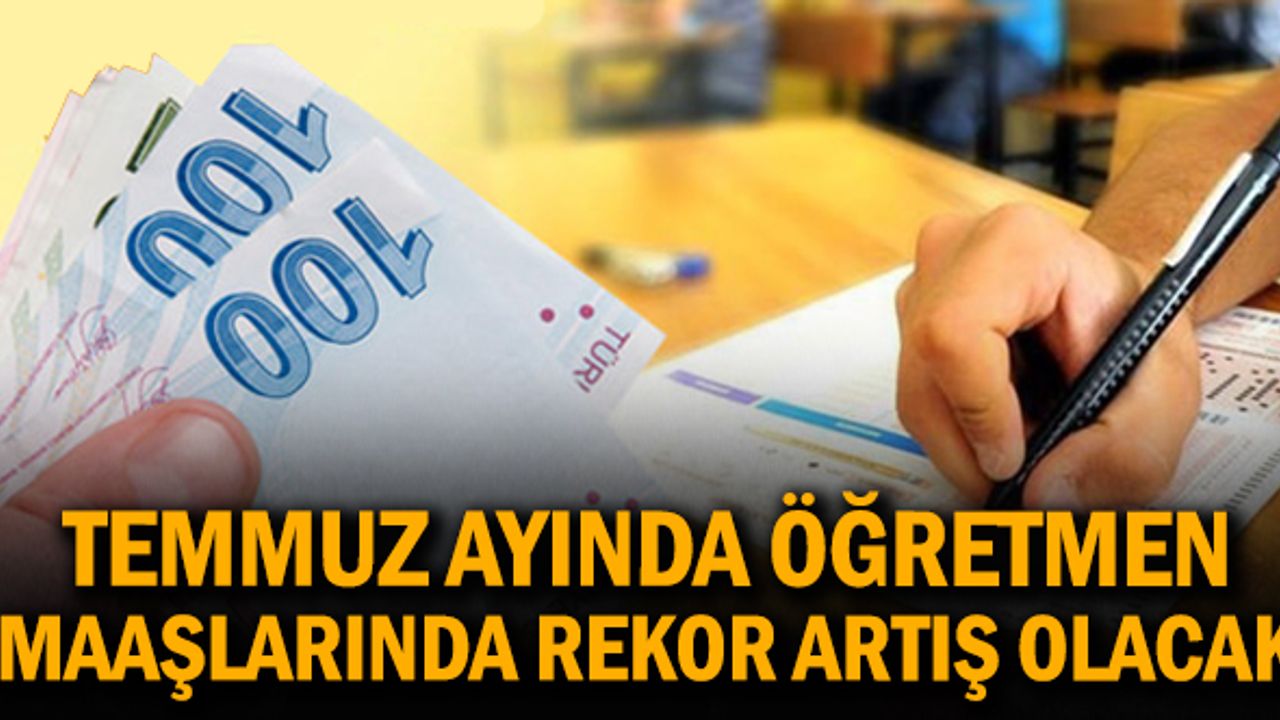 Temmuzda En Düşük Öğretmen Maaşı Ne Kadar Olacak?