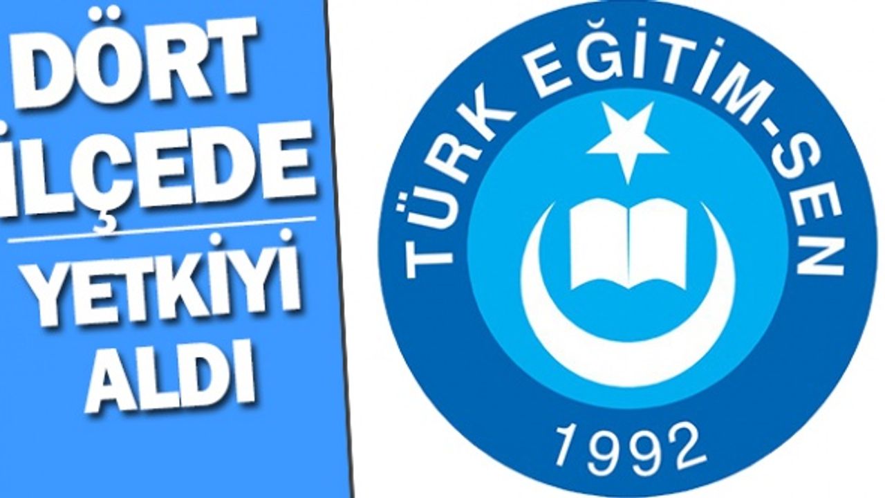 Türk Eğitim Sen 4 İlçede yetkili olduklarını açıkladı!