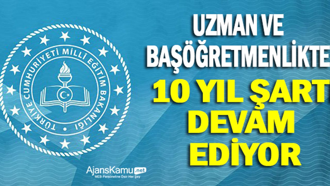 Uzman Öğretmenlik ve Başöğretmenlik İçin 10 Yıl Şartı Devam Ediyor