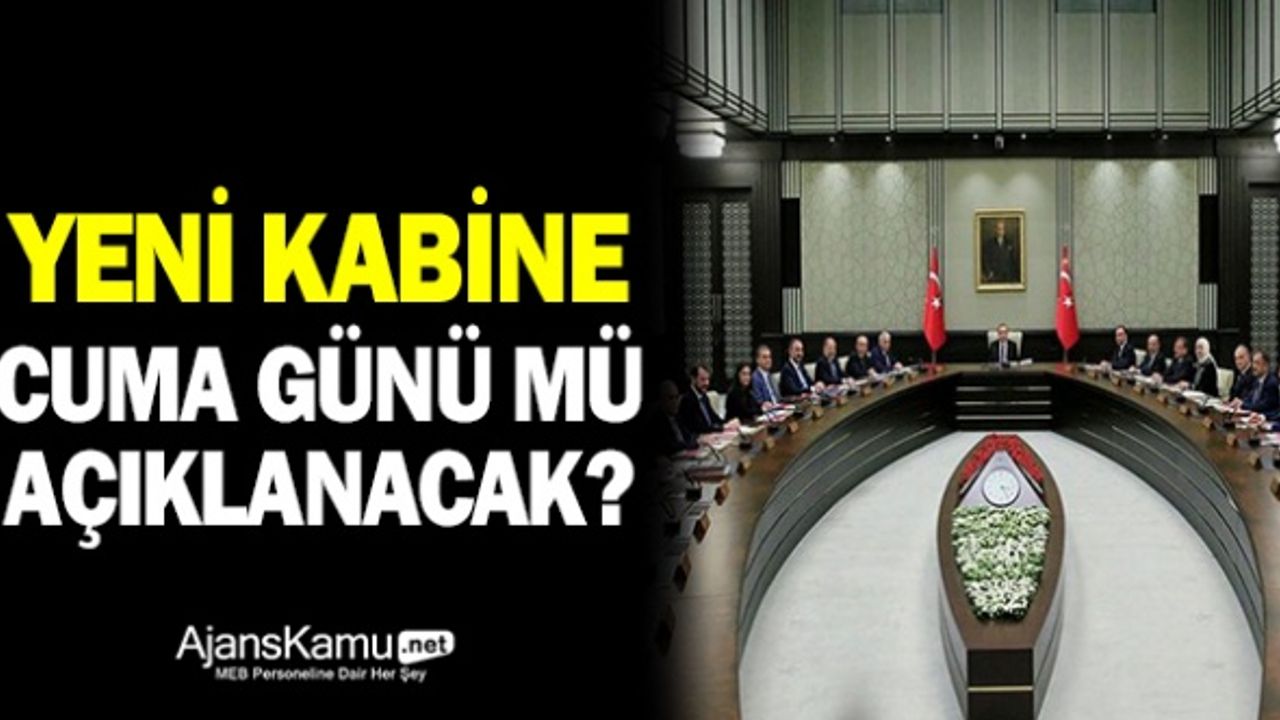Yeni Kabine Cuma Günü mü Açıklanacak?