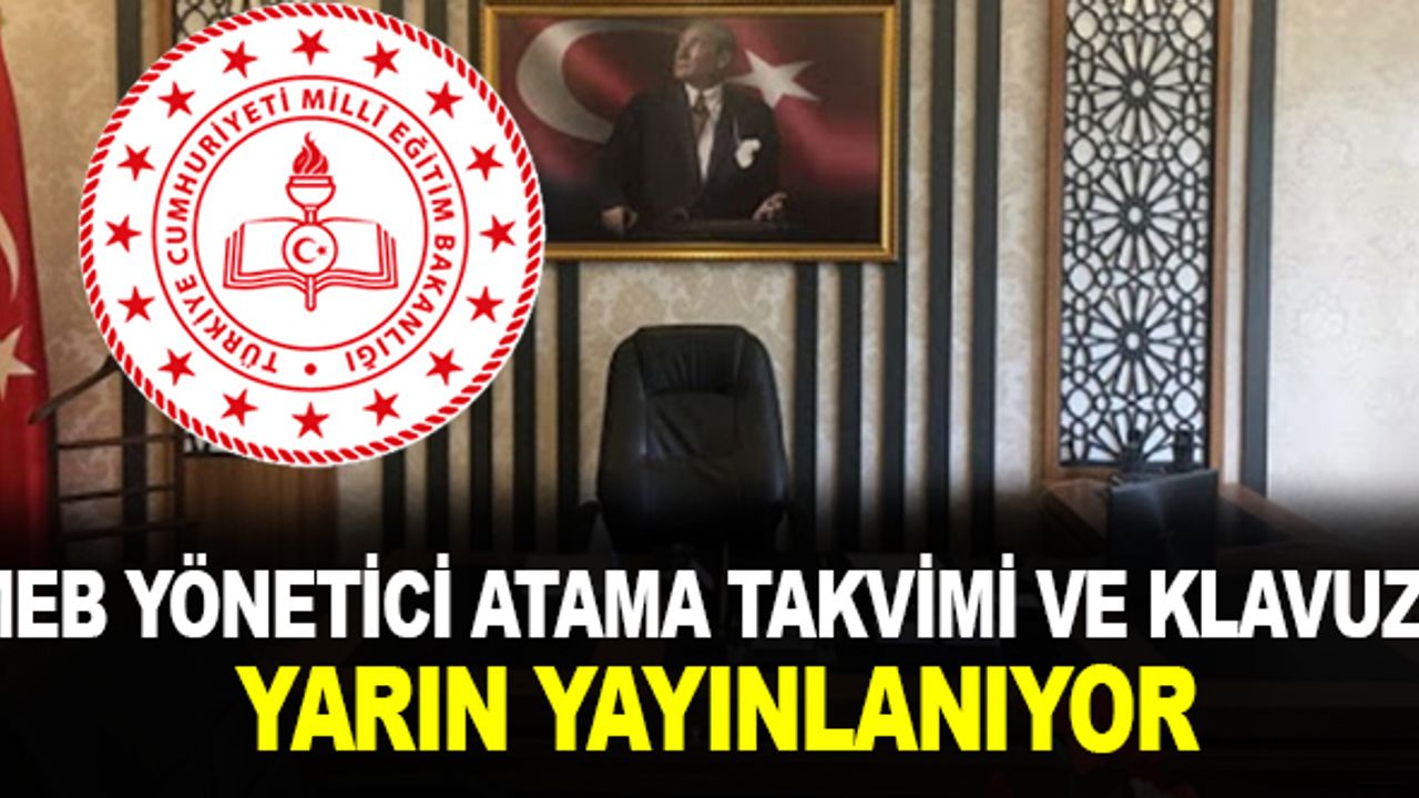 Yönetici Atama Takvimi ve Klavuzu Yarın Yayınlanıyor