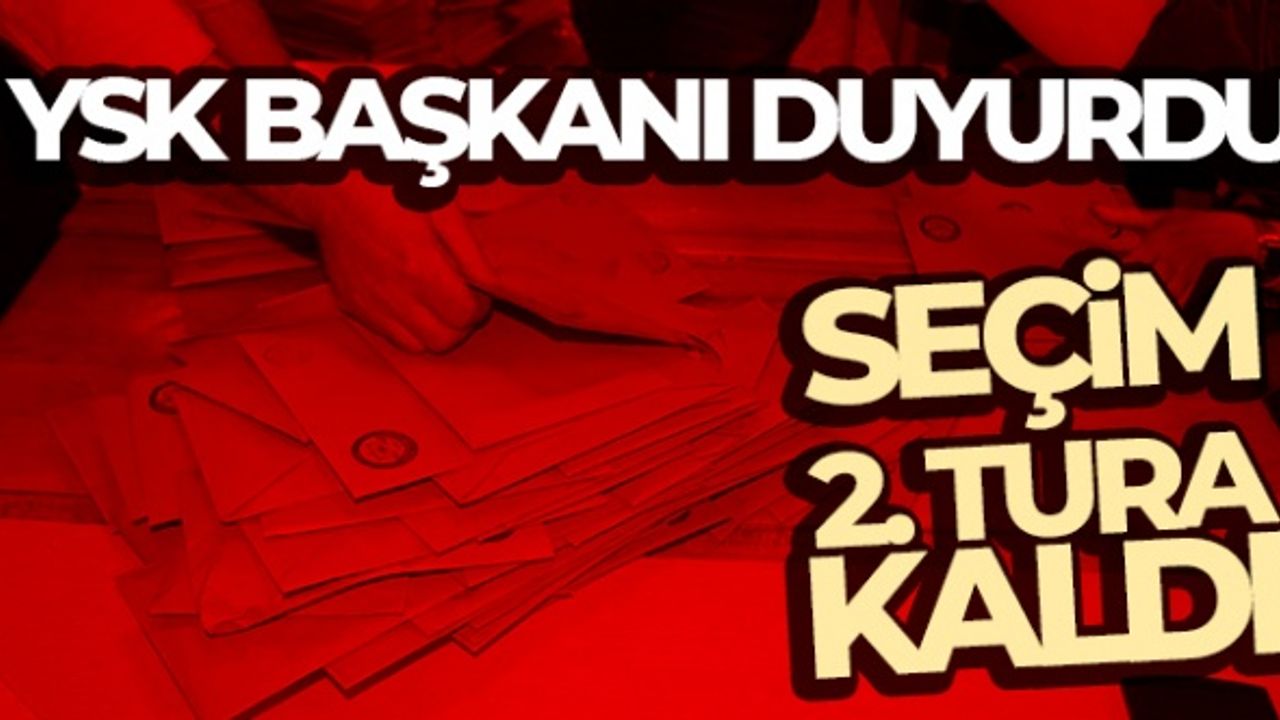 YSK: 'Cumhurbaşkanlığı seçimi 2. tura kaldı'