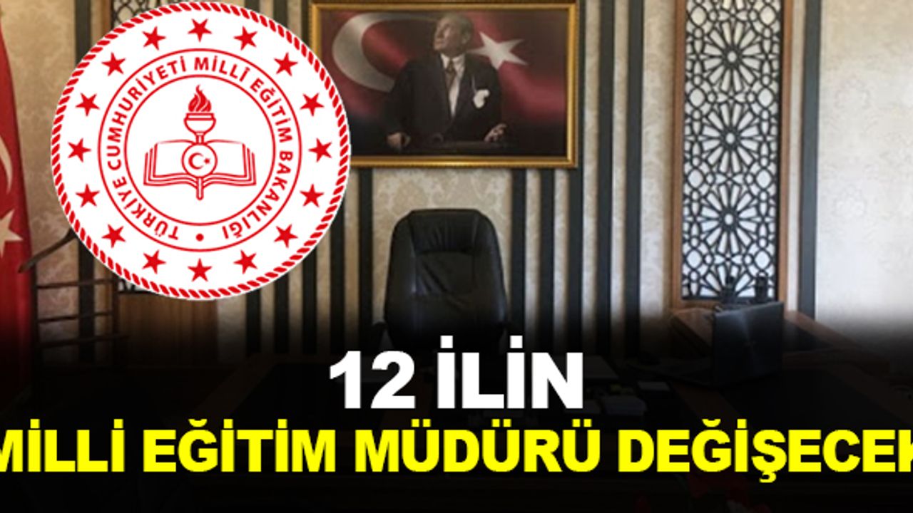 12 İl Milli Eğitim Müdürü Görevden Alınıyor