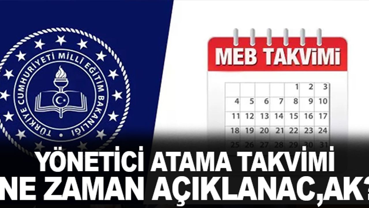 2023 Yönetici Atama Takvimi Ne Zaman Açıklanacak?
