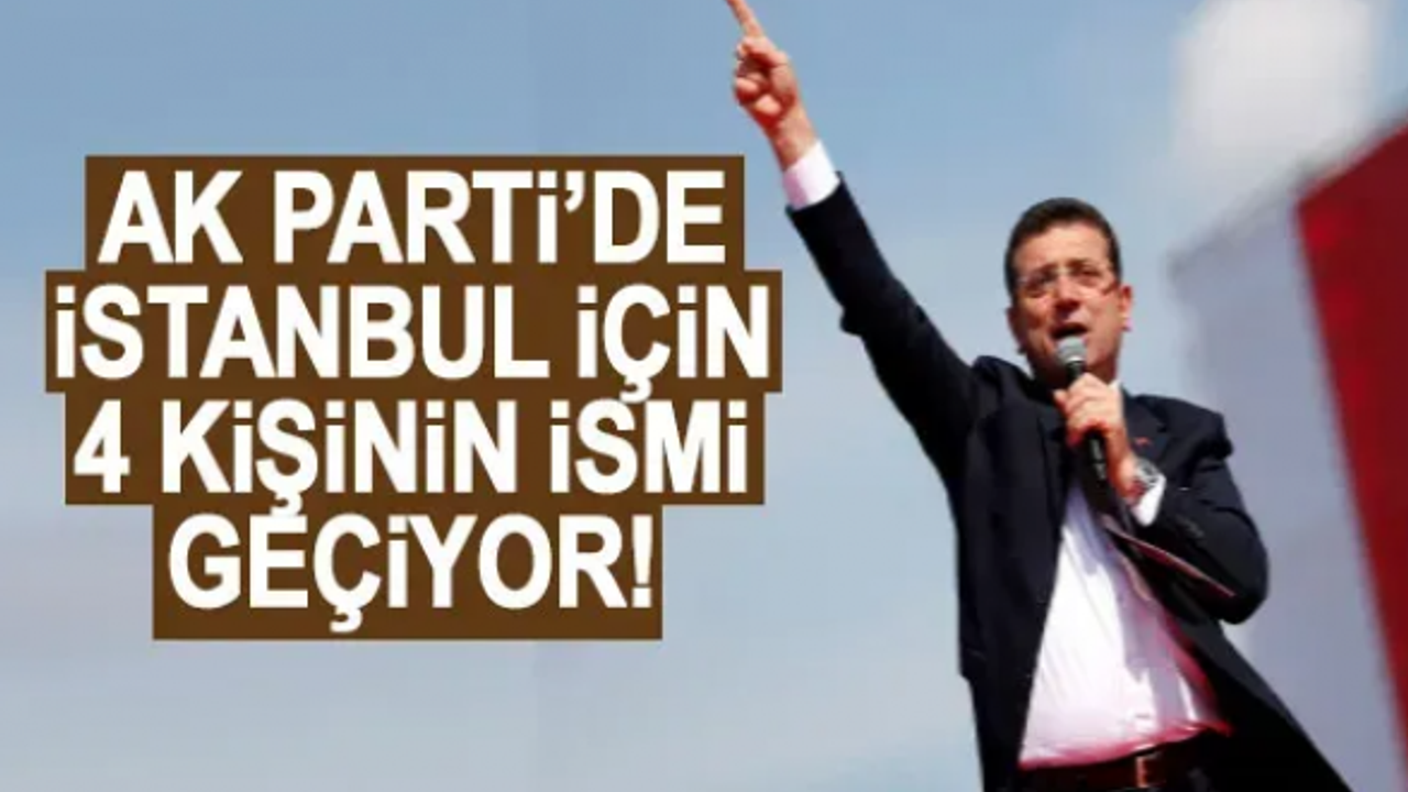 AK Parti'de İstanbul Büyükşehir Belediyesi için 4 kişinin ismi geçiyor