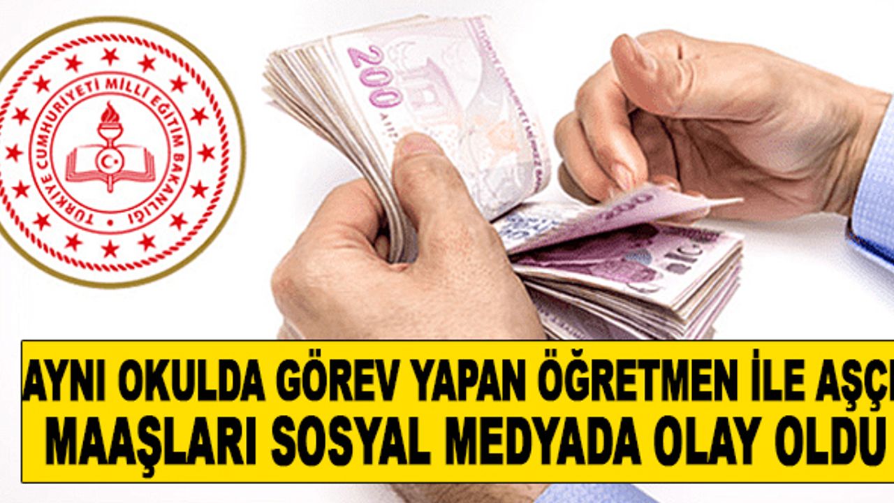 Aynı Okulda Görev Alan Öğretmen ve Aşçı'nın Maaşları Sosyal Medyada Gündem Oldu