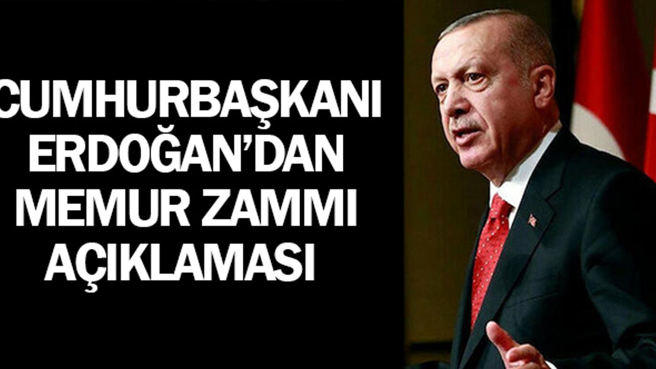 Cumhurbaşkanı Erdoğan: Memur Maaşlarında Verdiğimiz Sözü Yerine Getireceğiz