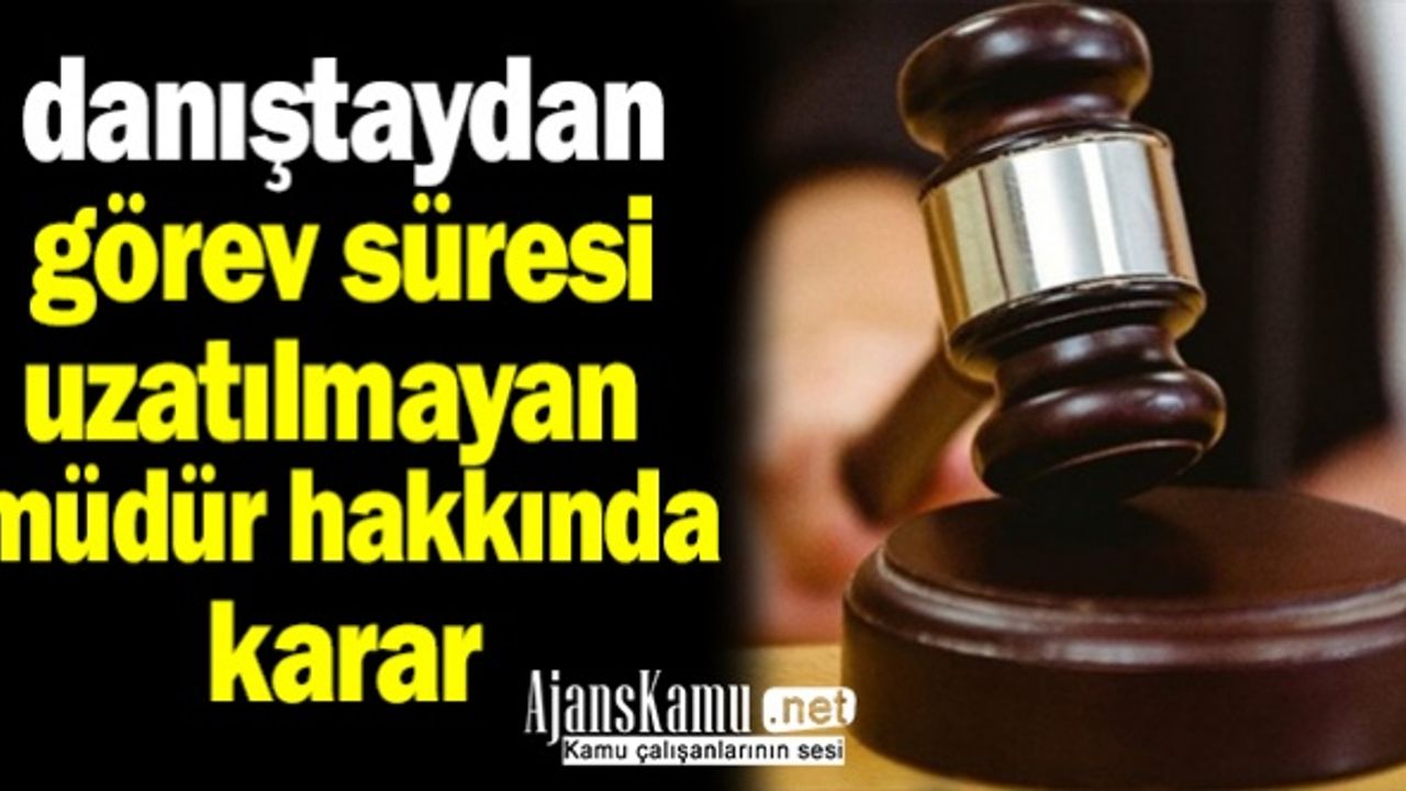 Danıştay'dan görev süresi uzatılmayan okul müdürü hakkında karar