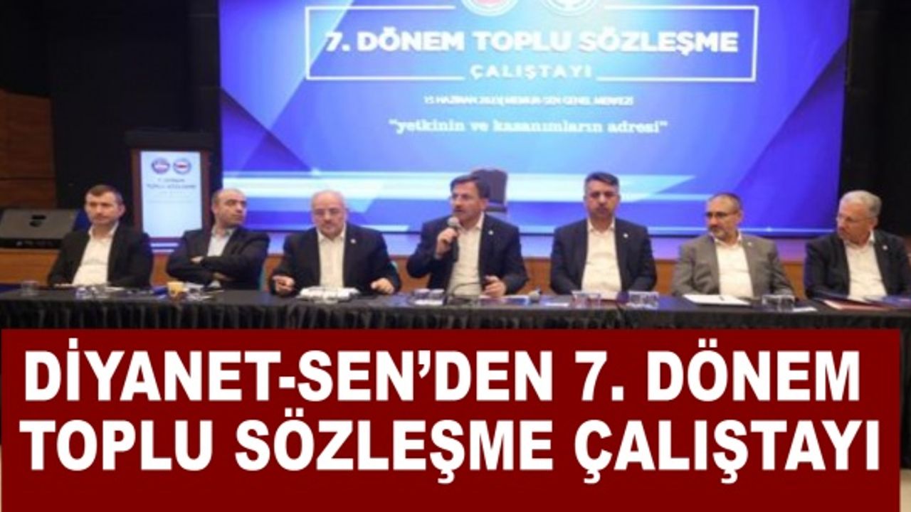 Diyanet-Sen’den 7. Dönem Toplu Sözleşme Çalıştayı