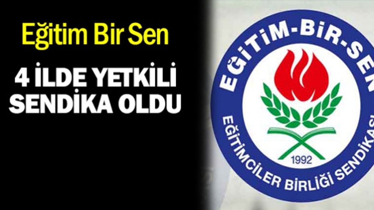 Eğitim Bir-Sen 4 ilde yetkili sendika oldu
